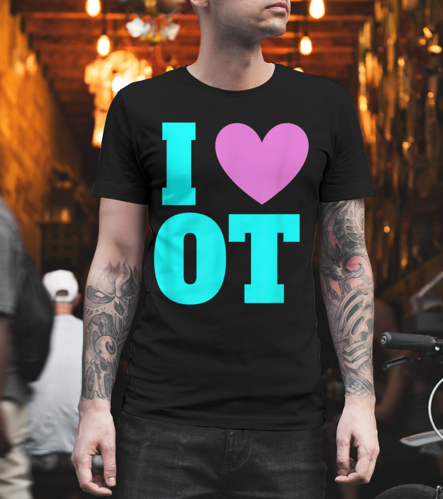 I Love OT Occupational Therapy Therapist T-Shirt