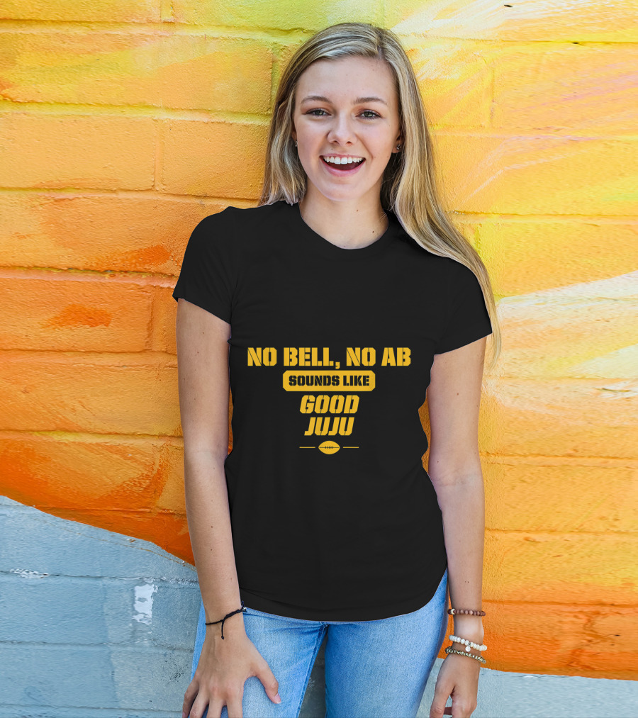No Bell No AB Sounds Like Good Juju Pittsburgh Football Steelers T-Shirt