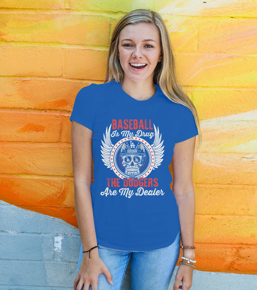 Baseball Is My Drug The Dodgers Are My Dealer T-Shirt