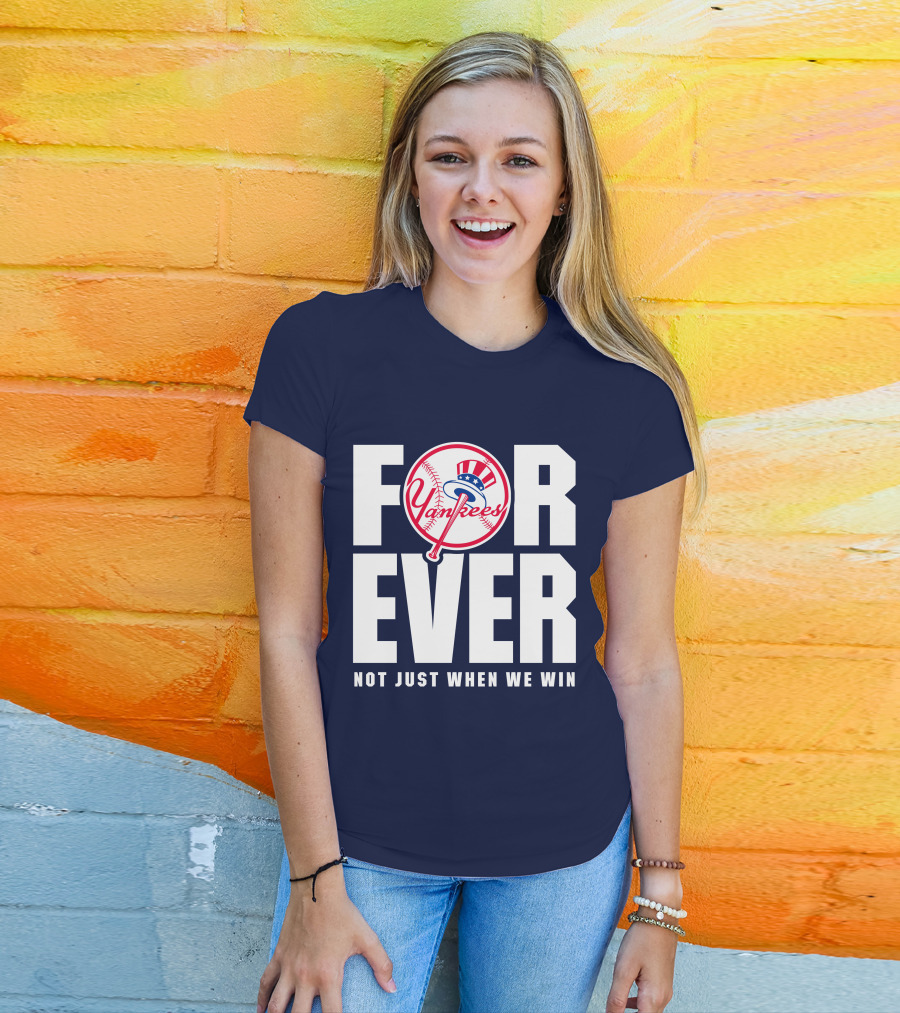 Yankees Forever Not Just When We Win T-Shirt