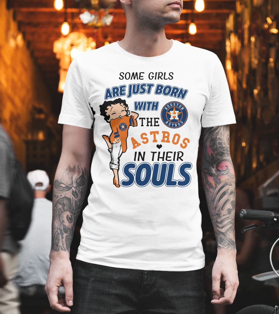 Some Girls Are Just Born With The Houston Astros In Their Souls T-Shirt