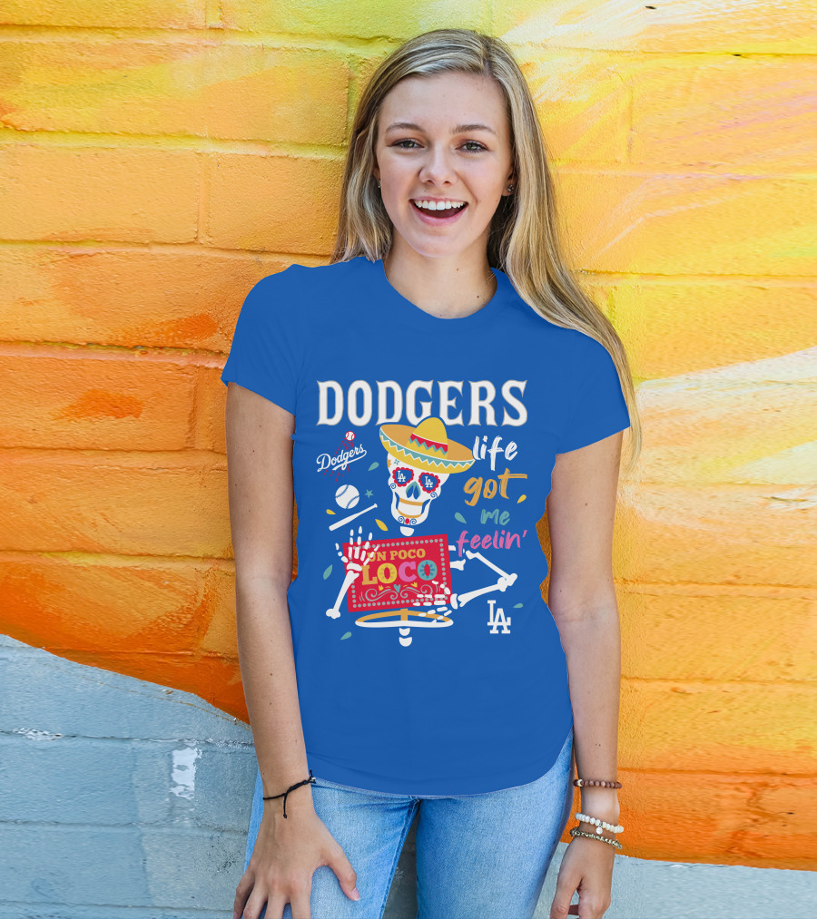 Dodgers Life Got Me Feelin' Un Poco Loco La T-Shirt