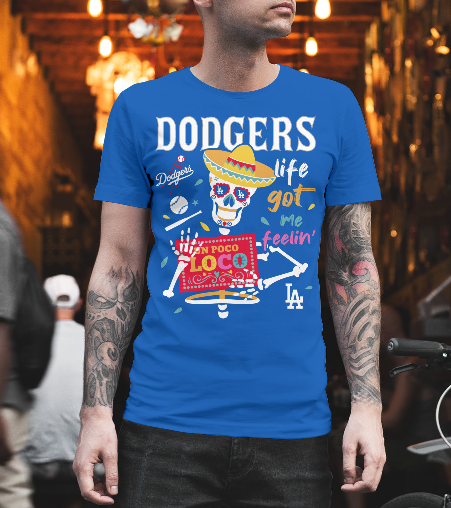 Dodgers Life Got Me Feelin' Un Poco Loco La T-Shirt