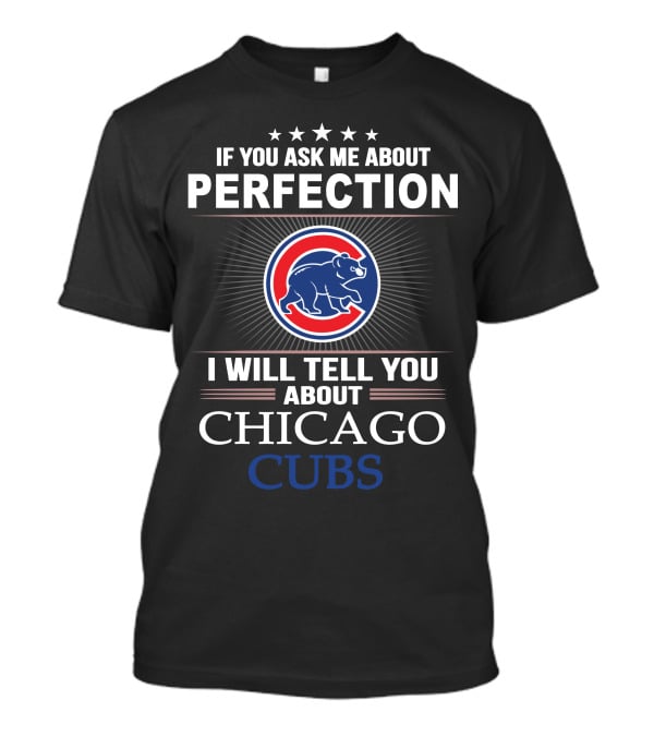 If You Ask Me About Perfection I Will Tell You About Chicago Cubs T-Shirt