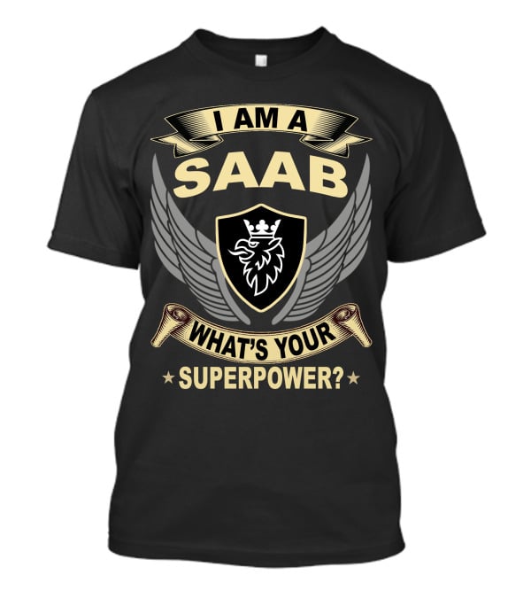 I Am A Saab What's Your Superpower? T-Shirt