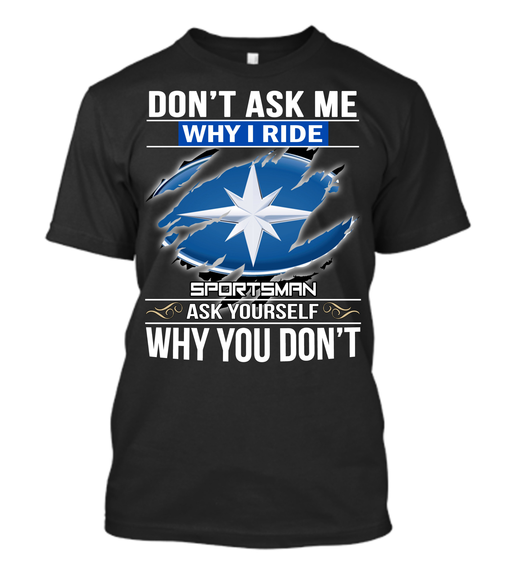 Don't Ask Me Why I Ride Sportsman 03 Ask Yourself Why You Don't T-Shirt