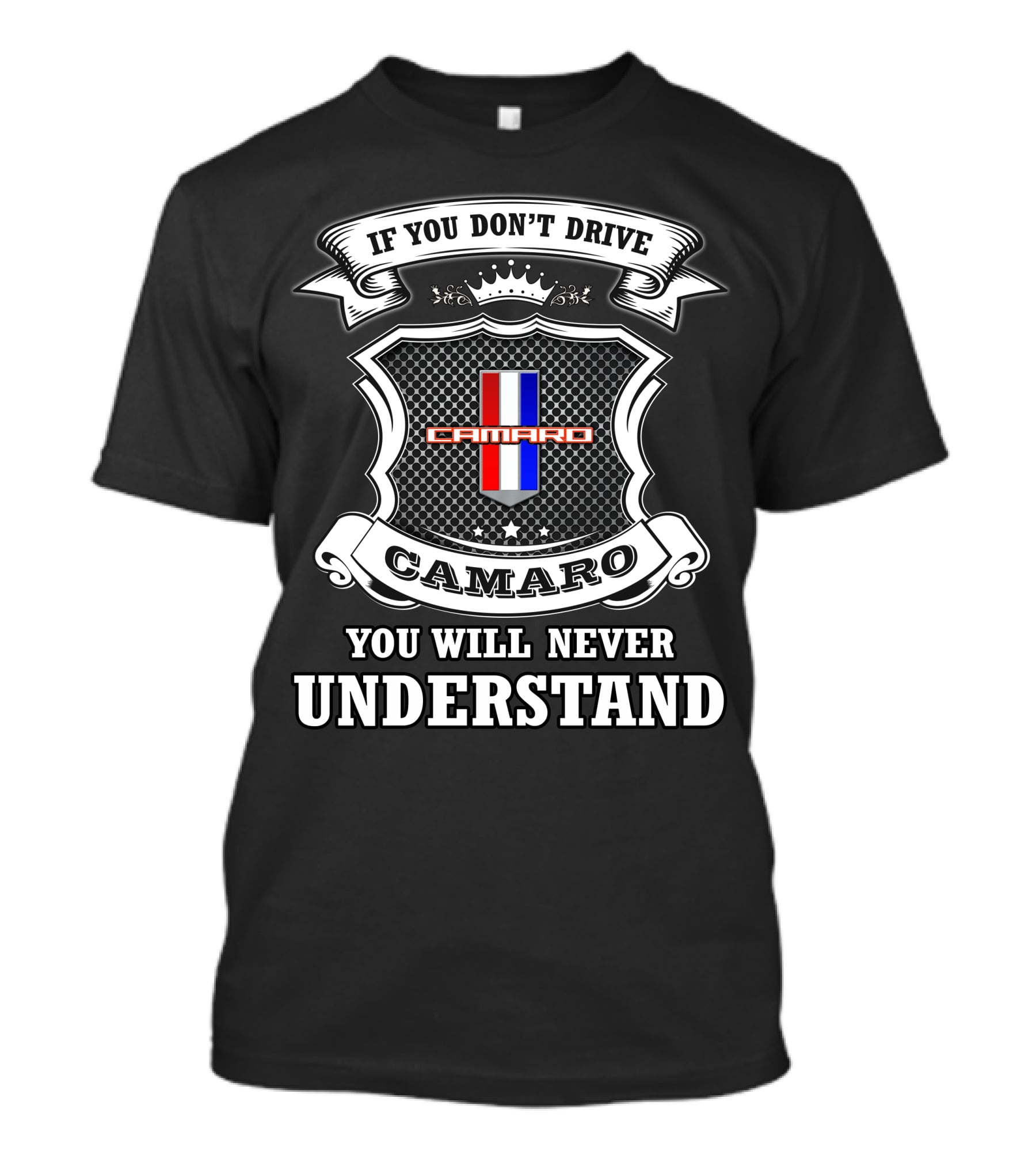 If You Don't Drive Camaro You Will Never Understand Camaro T-Shirt
