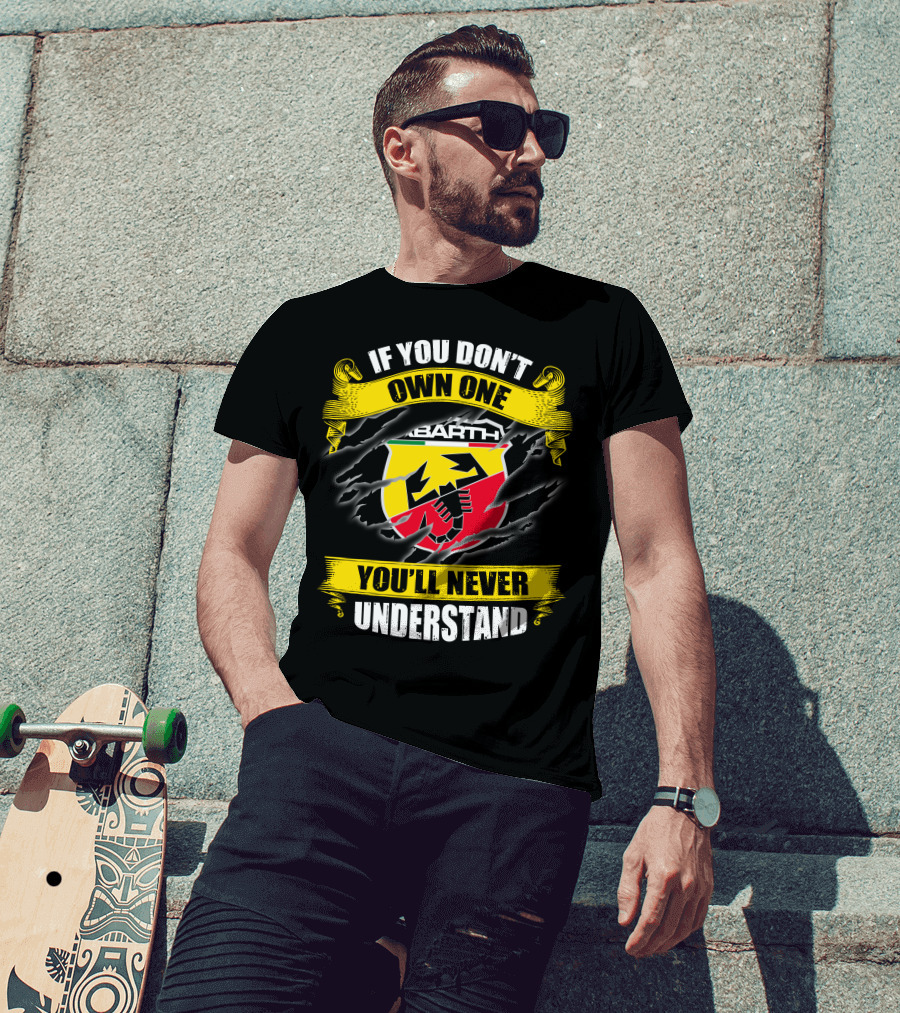 If You Don't Own One Abarth You'll Never Understand T-Shirt