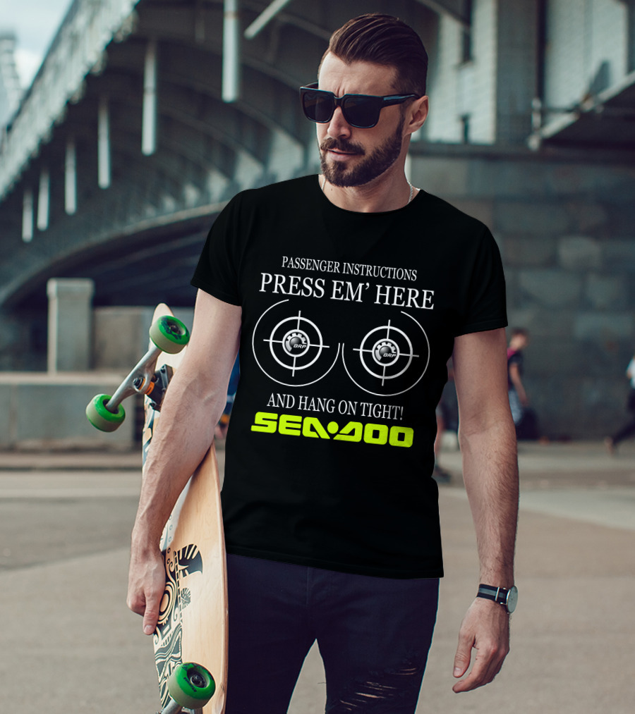Seadoo Passenger Instructions Press 'Em Here Brp Hang On Tight T-Shirt