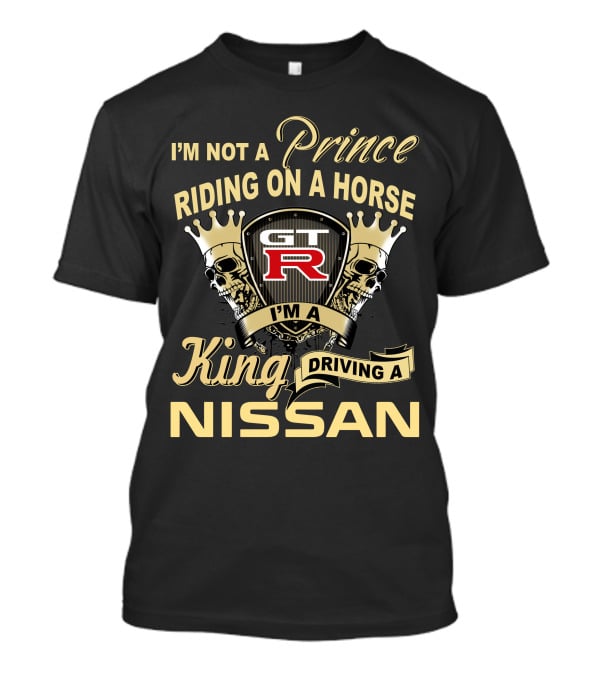 Gtr I'm Not A Prince Riding Horse I'm A King Driving Nissan T-Shirt