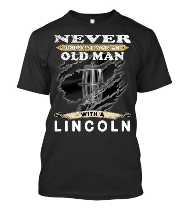 Never Underestimate An Old Man With A Lincoln T-Shirt