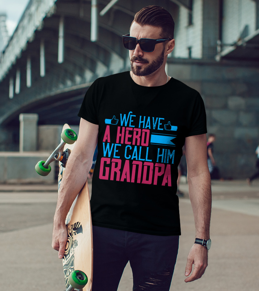 We Have A Hero We Call Him Grandpa T-Shirt