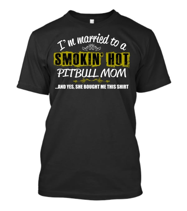 I'm Married To A Smokin' Hot Pitbull Mom T-Shirt