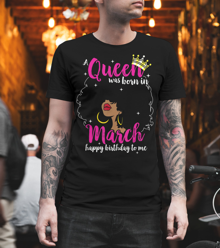 A Queen Was Born In March Happy Birthday To Me Crown Pink Text Black Woman Afro T-Shirt