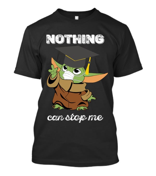 Nothing Can Stop Me Graduation Baby Yoda T-Shirt