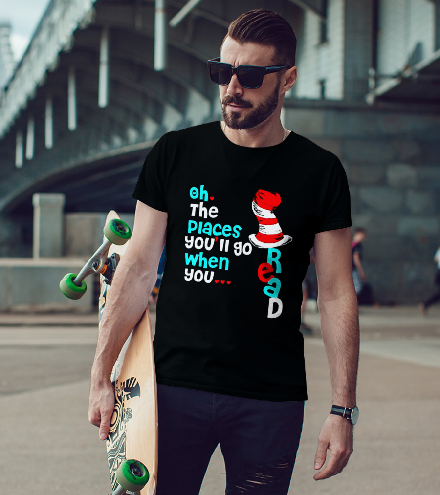Oh The Places You’ll Go When You Read Dr Seuss Hat T-Shirt