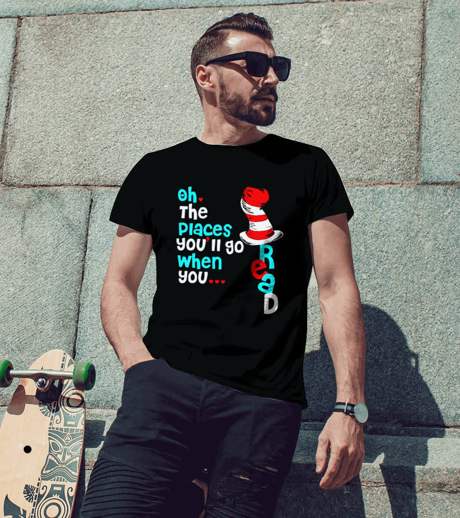 Oh The Places You’ll Go When You Read Dr Seuss Hat T-Shirt