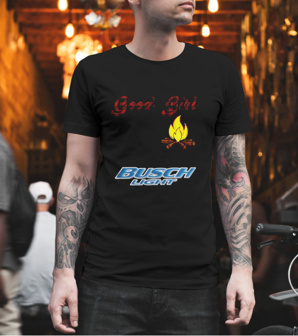 I Tried To Be A Good Girl But Then The Bonfire Was Lit And There Was Busch Light T-Shirt I Tried To Be A Good Girl But Then The Bonfire Was Lit And There Was Busch Light T-Shirt