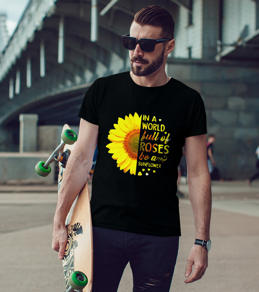 In A World Full Of Roses Be A Sunflower Heart Motif T-Shirt