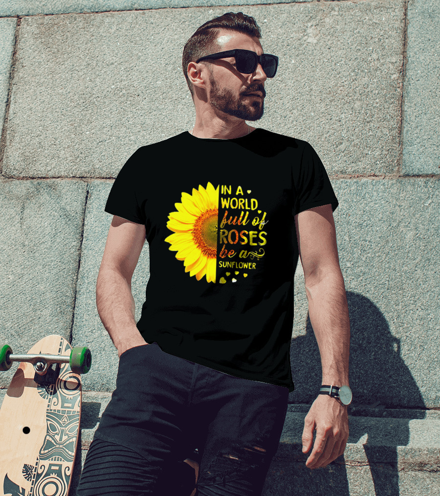 In A World Full Of Roses Be A Sunflower Heart Motif T-Shirt
