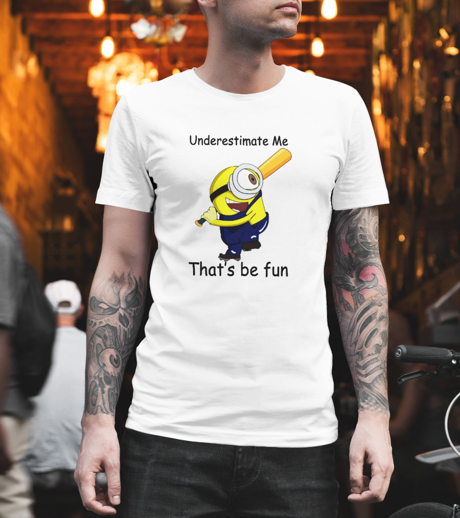Underestimate Me Minion That's Be Fun Baseball T-Shirt