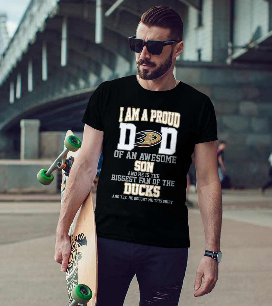 I Am A Proud Dad Of An Awesome Son And He Is The Biggest Fan Of The Ducks T-Shirt
