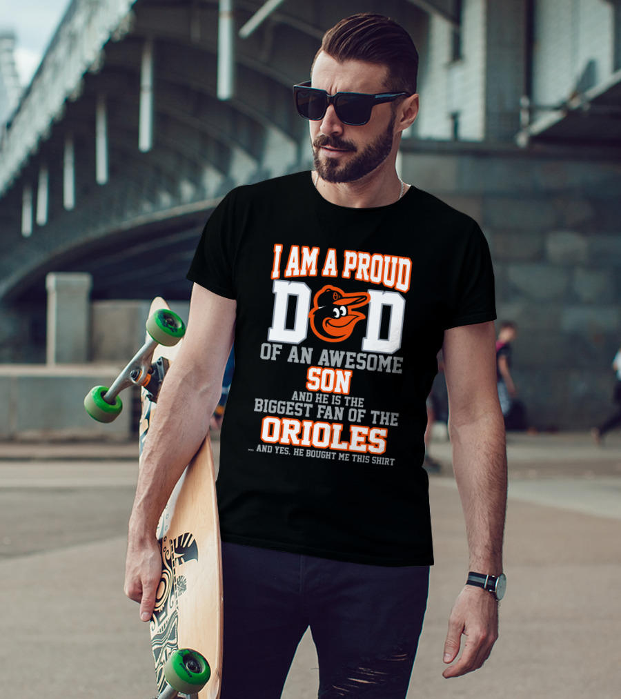 I Am A Proud Dad Of An Awesome Son Biggest Fan Of The Orioles T-Shirt