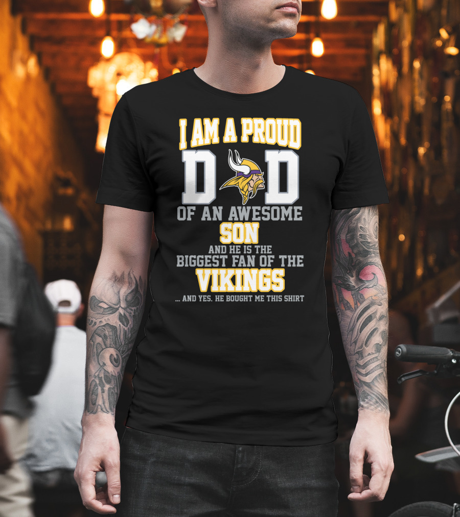 I Am A Proud Dad Of An Awesome Son And He Is The Biggest Fan Of The Vikings T-Shirt