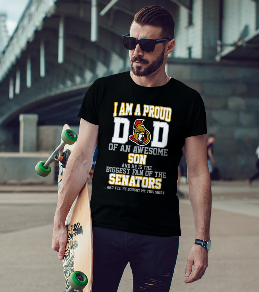 I Am A Proud Dad Of An Awesome Son And He Is The Biggest Fan Of The Senators T-Shirt