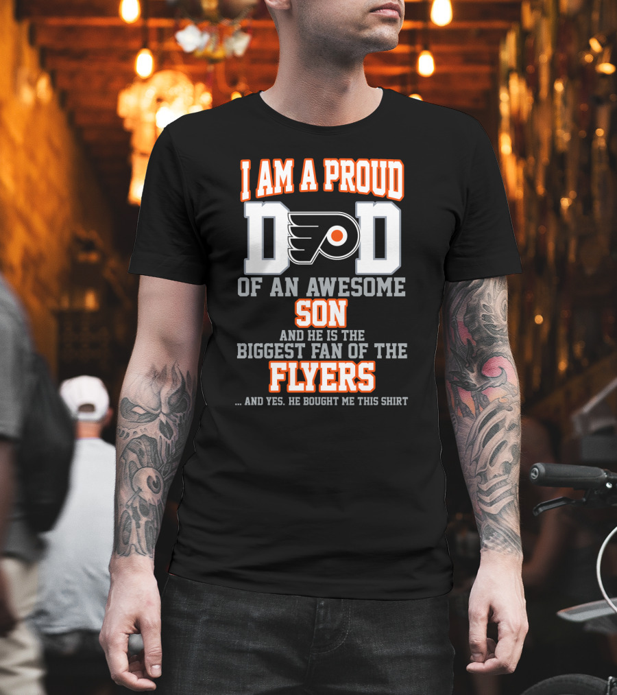 I Am A Proud Dad Of An Awesome Son And He Is The Biggest Fan Of The Flyers T-Shirt