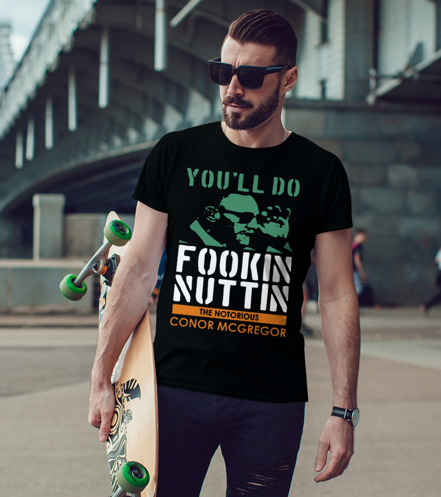 You'll Do Fookin Nuttin The Notorious Conor Mcgregor T-Shirt