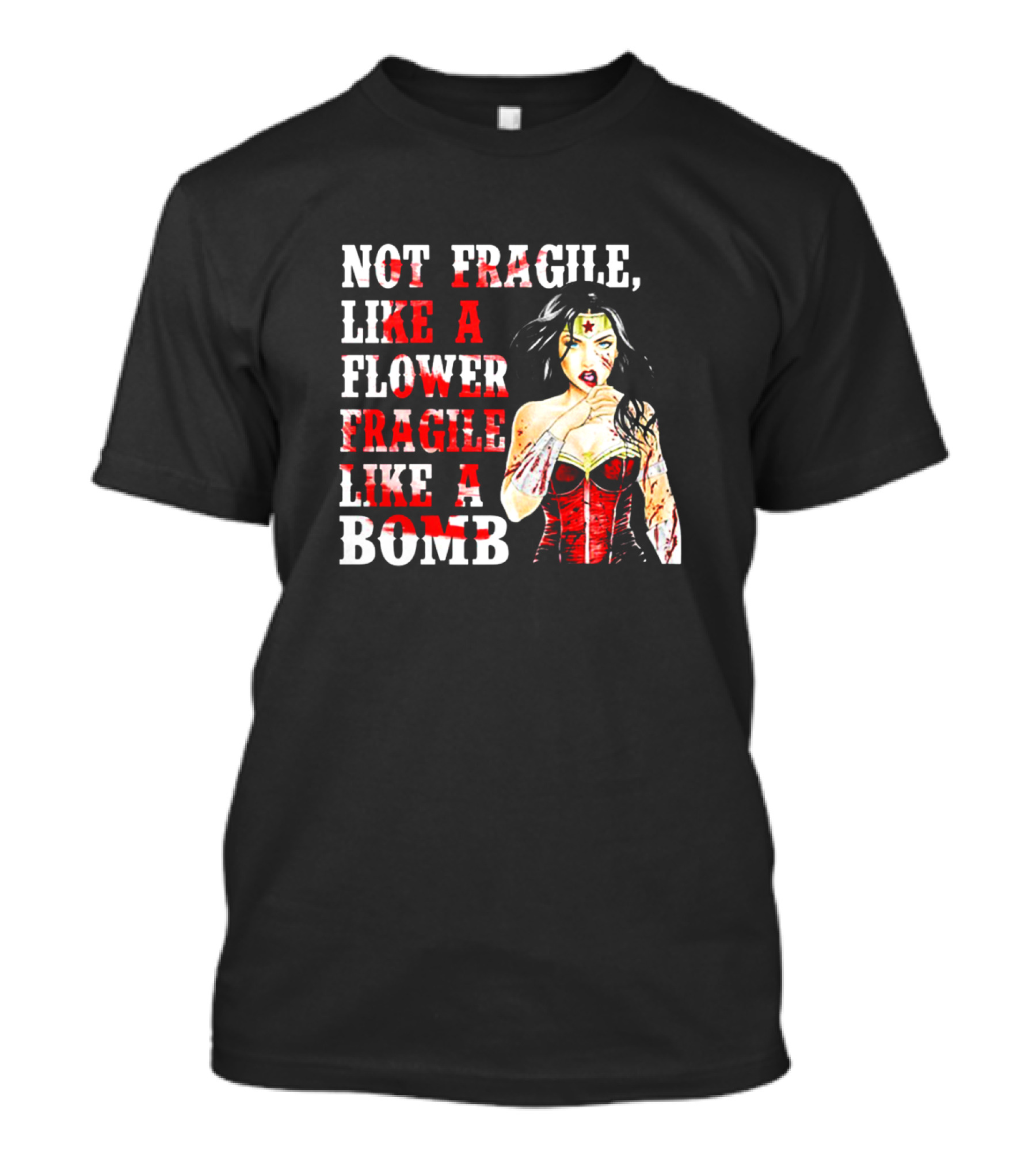 Not Fragile Like A Flower Fragile Like A Bomb Wonder Woman T-Shirt