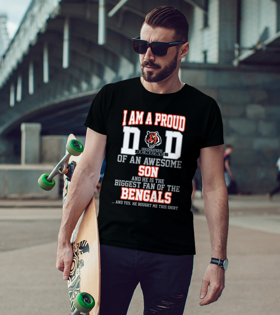 I Am A Proud Dad Of An Awesome Son Biggest Fan Of The Cincinnati Bengals T-Shirt