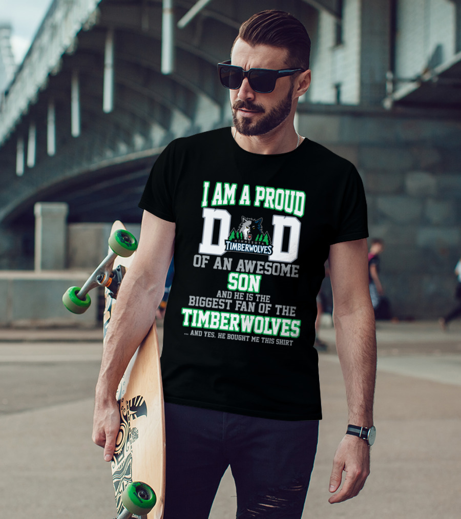 I Am A Proud Dad Of An Awesome Son Biggest Fan Of The Minnesota Timberwolves T-Shirt