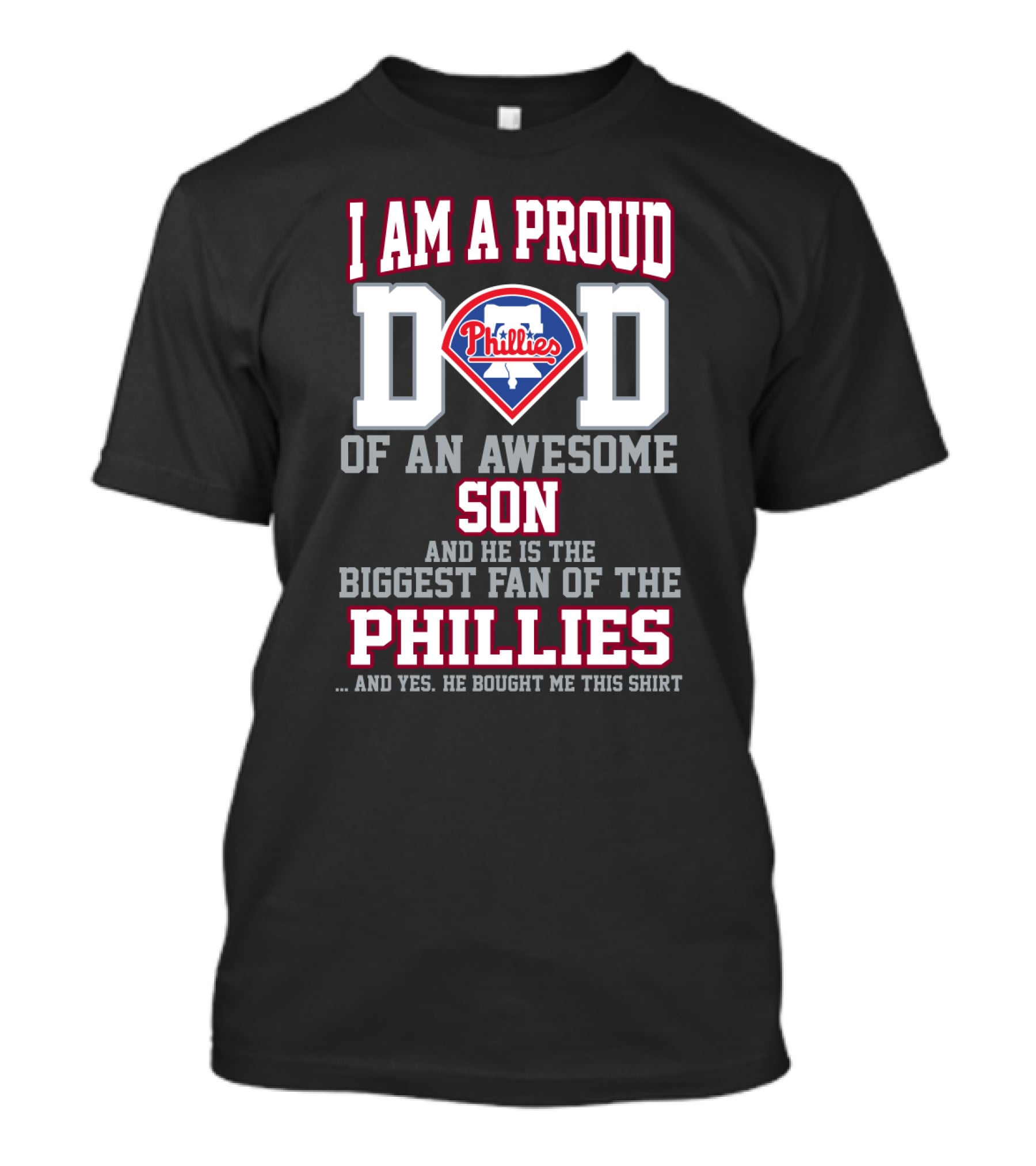 I Am A Proud Dad Of An Awesome Son He Is The Biggest Fan Of The Phillies Phillies T-Shirt