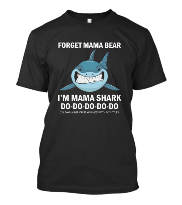 Forget Mama Bear I'm Mama Shark Do Do Do Do Joke Warning Protective Parent Shark T-Shirt