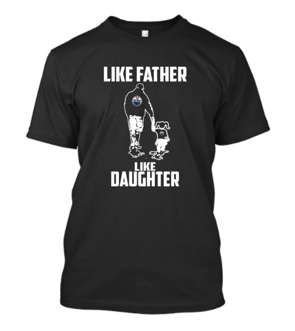 Like Father Like Daughter Edmonton Oilers T-Shirt