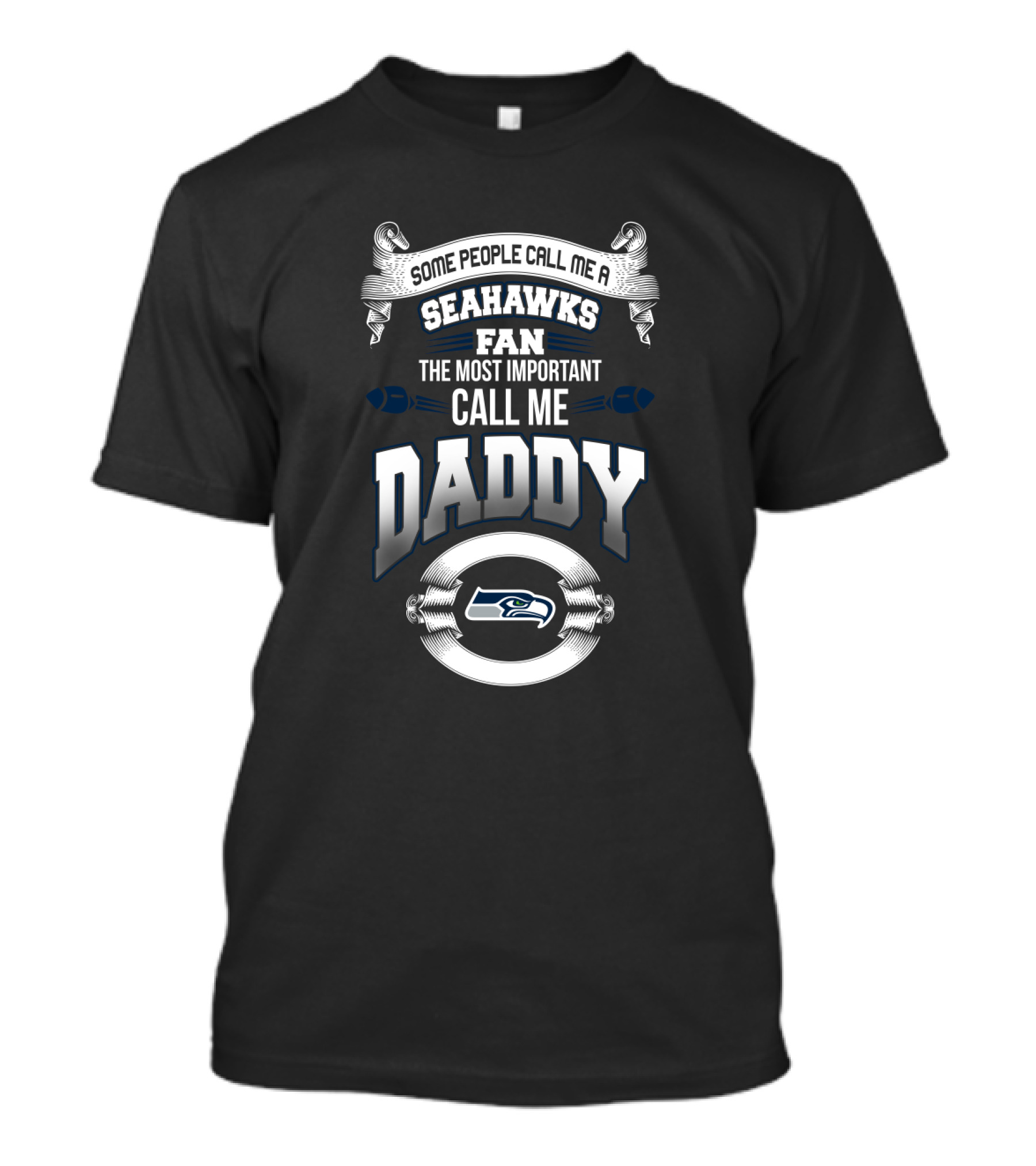 Some People Call Me A Seahawks Fan The Most Important Call Me Daddy T-Shirt