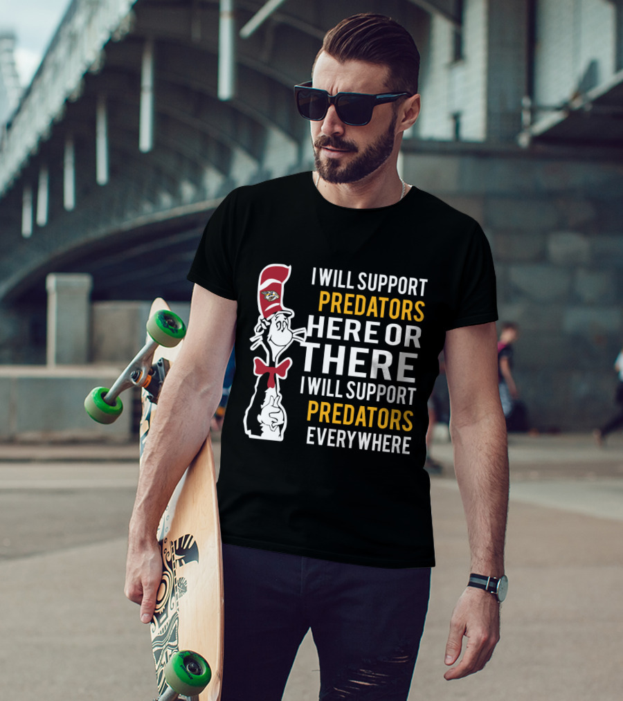 I Will Support Predators Here Or There I Will Support Predators Everywhere Dr Seuss Cat Nashville Predators T-Shirt
