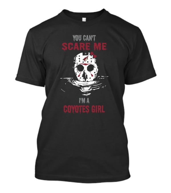 You Can't Scare Me I'm A Coyotes Girl T-Shirt
