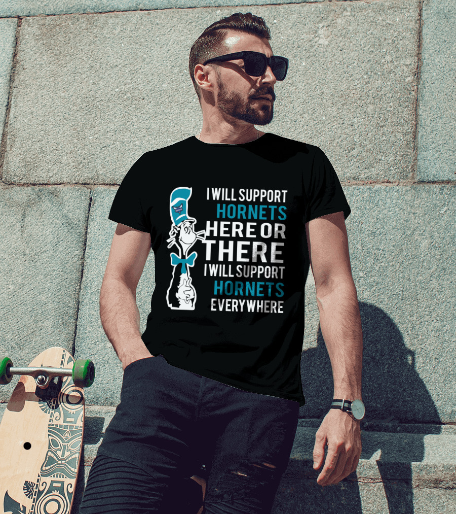 I Will Support Hornets Here Or There I Will Support Hornets Everywhere Dr Seuss Cat Charlotte Hornets Fans T-Shirt