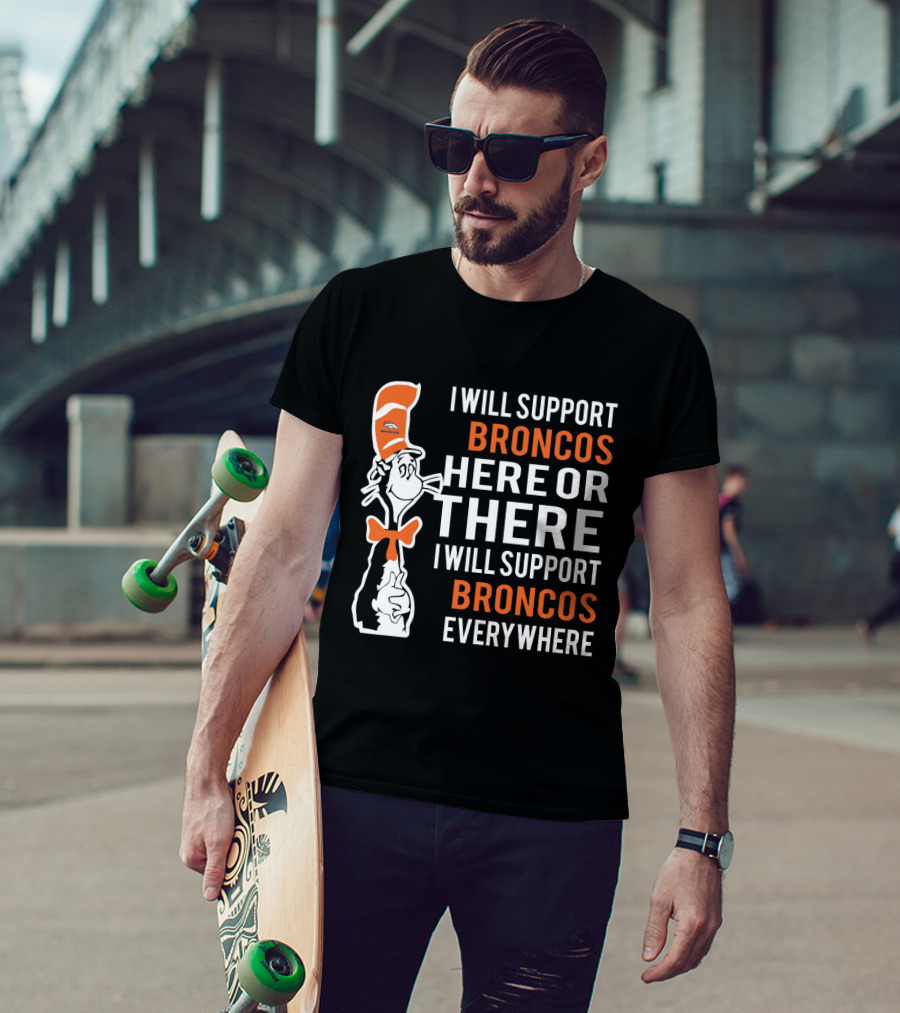 I Will Support Broncos Here Or There Dr Seuss Cat Broncos Everywhere T-Shirt