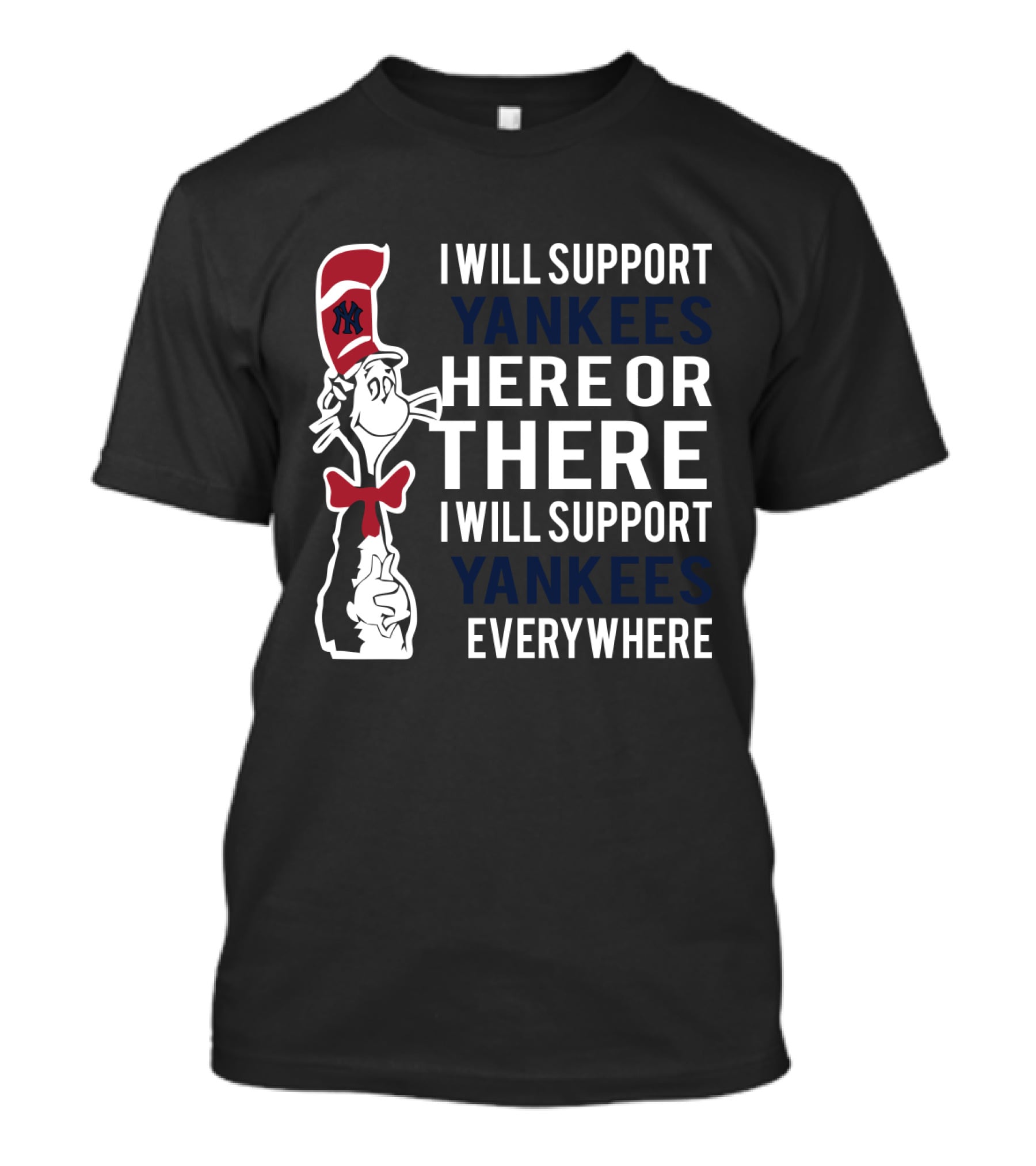 I Will Support Yankees Here Or There Everywhere Dr Seuss Cat In The Hat Yankees T-Shirt