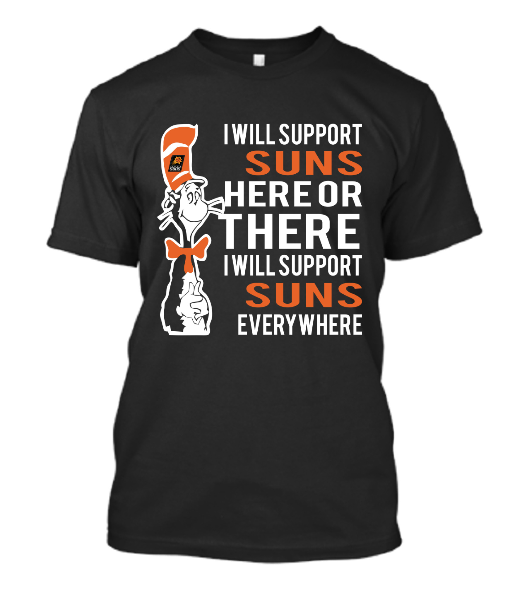 I Will Support Suns Here Or There I Will Support Suns Everywhere Dr Seuss Cat Phoenix Suns Fans T-Shirt
