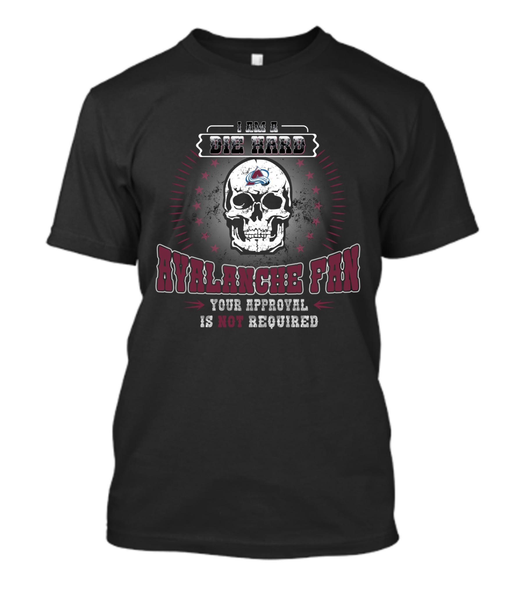 I Am A Die Hard Avalanche Fan Your Approval Is Not Required T-Shirt