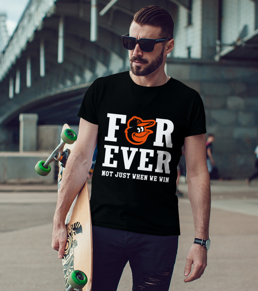 Baltimore Orioles Forever Not Just When We Win T-Shirt