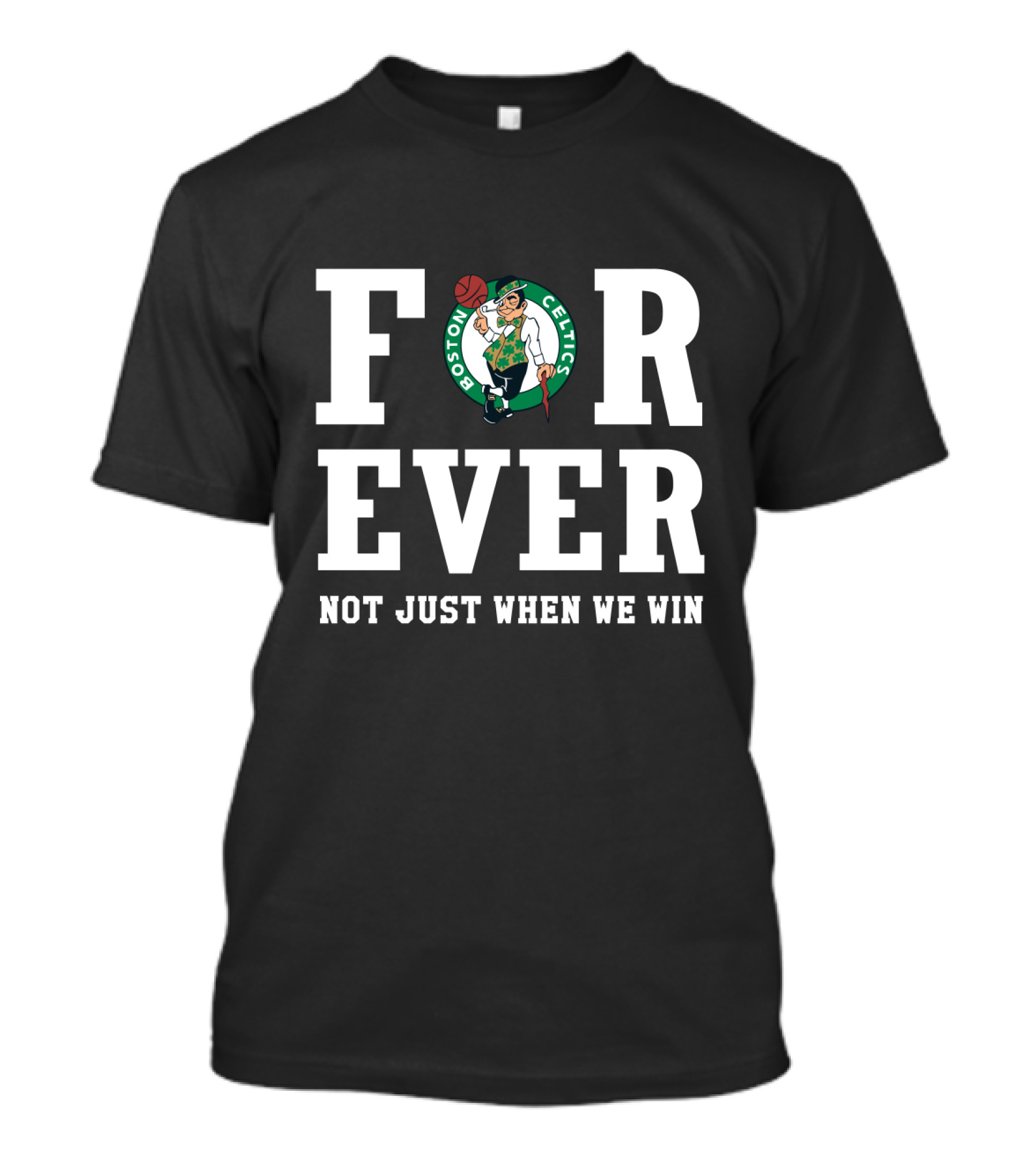 Boston Celtics Forever Not Just When We Win T-Shirt