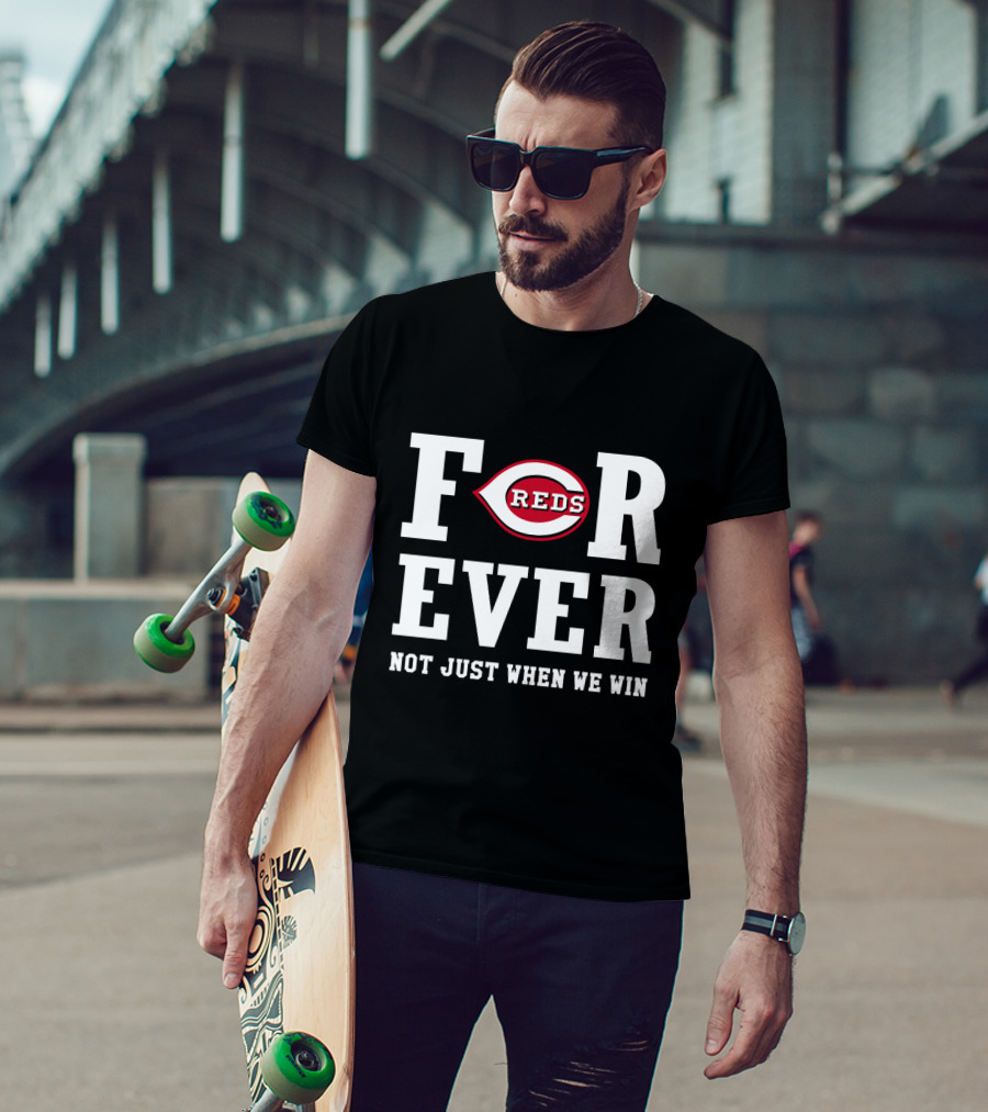 Cincinnati Reds Forever Not Just When We Win T-Shirt