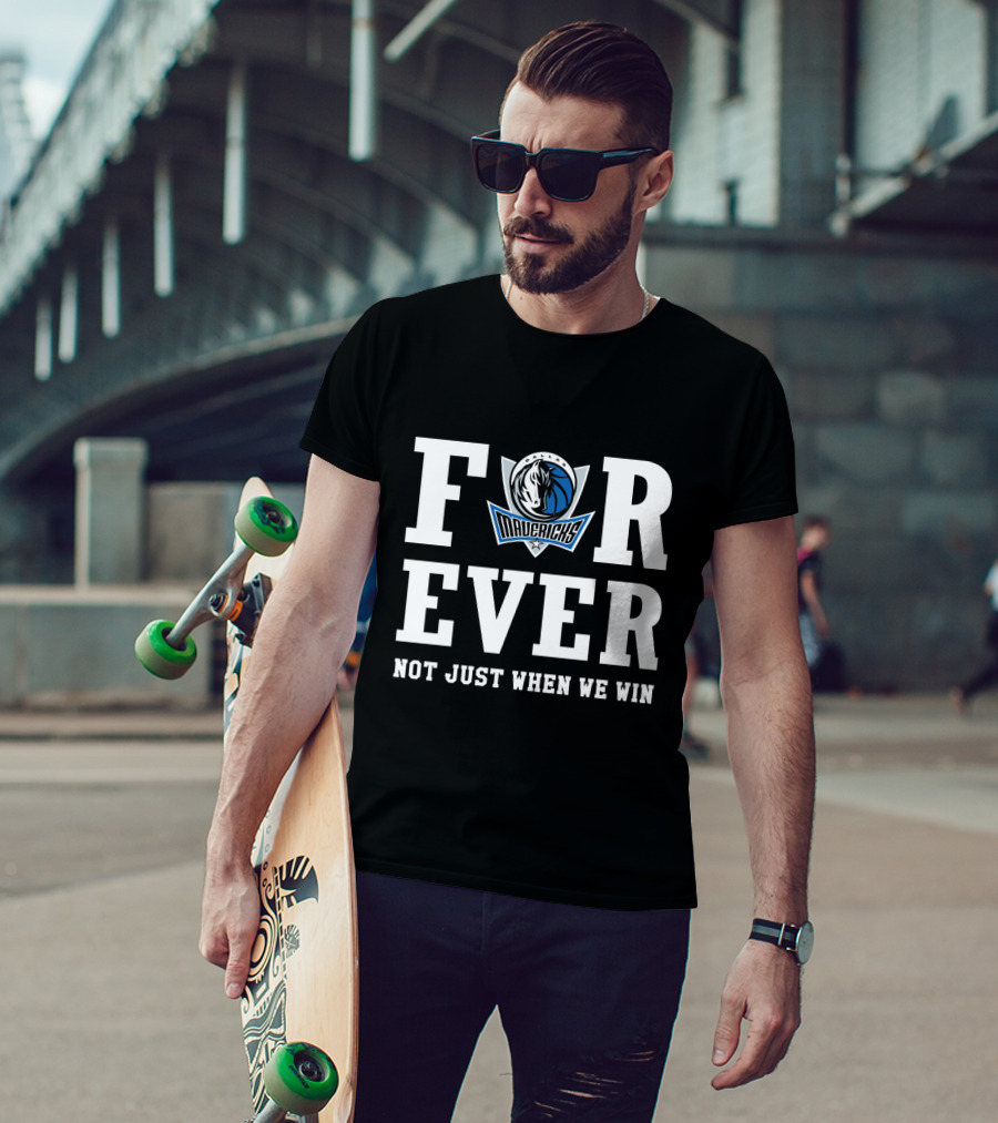Dallas Mavericks Forever Not Just When We Win T-Shirt