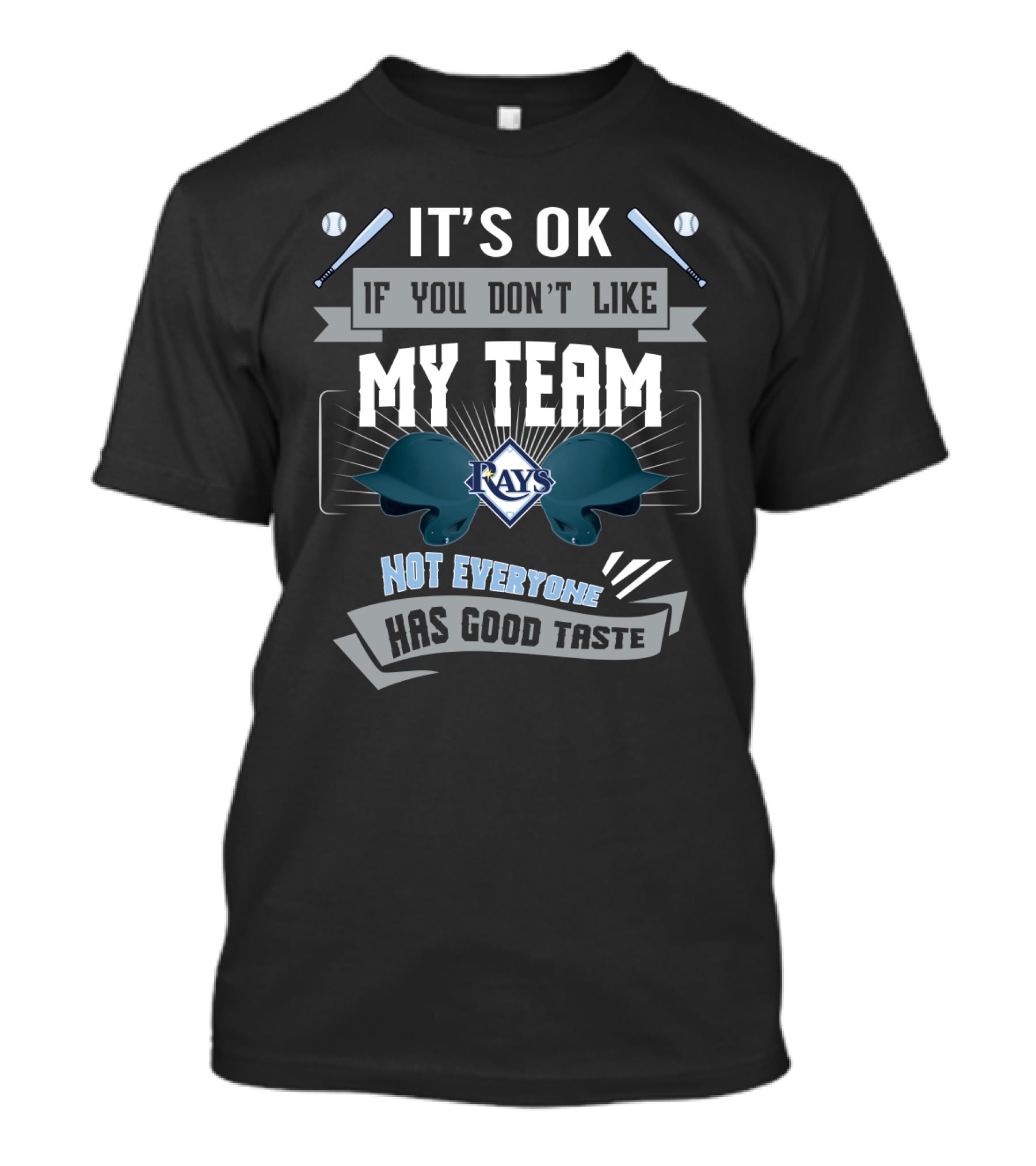 It's OK If You Don't Like My Team Tampa Bay Rays Not Everyone Has Good Taste T-Shirt